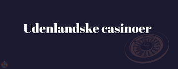 Udenlandske Casinoer Uden Rufus Din Guide til Spil på Online Casinospil
